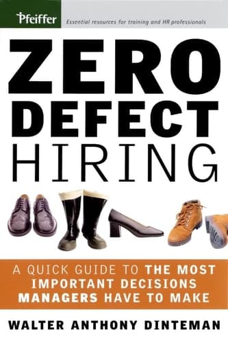 Zero Defect Hiring A Quick Guide to the Most Important Decisions Managers Have to Make