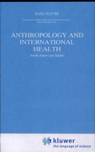 Anthropology and International Health South Asian Case Studies