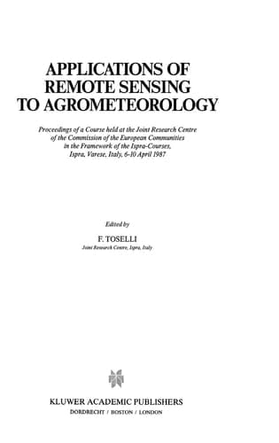 Applications of Remote Sensing to Agrometeorology: Proceedings of a Course held at the Joint Research Centre of the Commission of the European ... Ispra, Varese, Italy, 6–10 April 1987