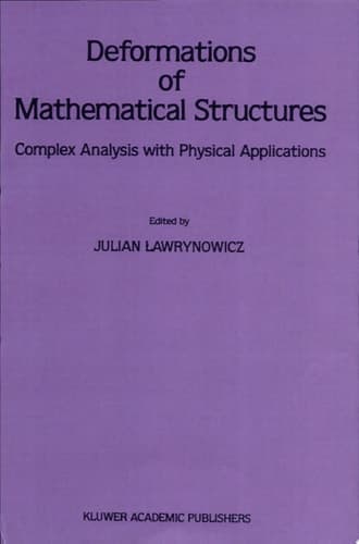 Deformations of Mathematical Structures Complex Analysis with Physical Applications