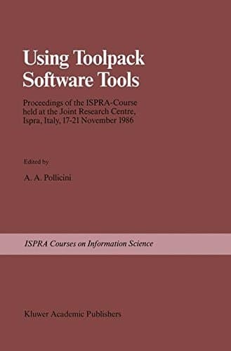 Using Toolpack Software Tools Proceedings of the Ispra-Course held at the Joint Research Centre, Ispra, Italy, 17–21 November 1986