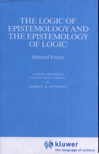 The Logic of Epistemology and the Epistemology of Logic Selected Essays
