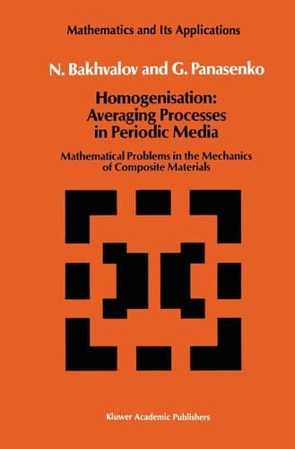 Homogenisation: Averaging Processes in Periodic Media Mathematical Problems in the Mechanics of Composite Materials
