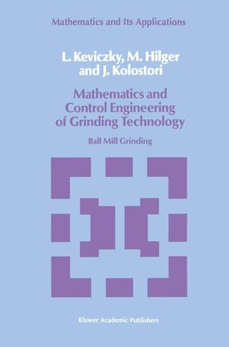 Mathematics and Control Engineering of Grinding Technology: Ball Mill Grinding (Mathematics and its Applications, 38)