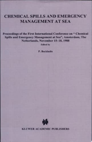 Chemical Spills and Emergency Management at Sea Proceedings of the First International Conference on “Chemical Spills and Emergency Management at Sea”, Amsterdam, The Netherlands, November 15–18, 1988