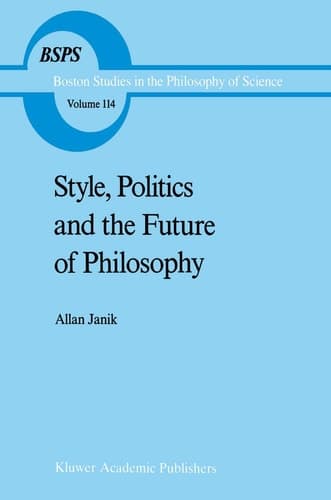 Style, Politics and the Future of Philosophy (Boston Studies in the Philosophy and History of Science, 114)