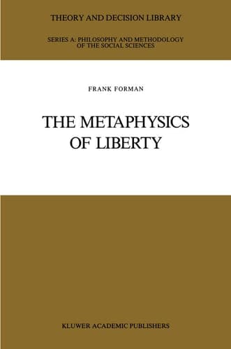 The Metaphysics of Liberty (Theory and Decision Library A:, 6)