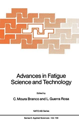 Advances in Fatigue Science and Technology: Proceedings of the NATO Advanced Study Institute on Advances in Fatigue Science and Technology, Alvor, Portugal (NATO Science Series E, 159)