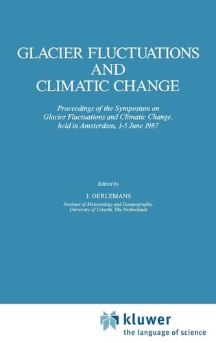 Glacier Fluctuations and Climatic Change Proceedings of the Symposium on Glacier Fluctuations and Climatic Change, held at Amsterdam, 1–5 June 1987