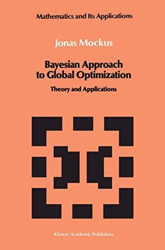 Bayesian Approach to Global Optimization: Theory and Applications (Mathematics and its Applications)