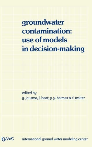 Groundwater Contamination: Use of Models in Decision-Making Proceedings of the International Conference on Groundwater Contamination: Use of Models in Decision-Making, Amsterdam, The Netherlands, 26–29 October 1987, Organized by the International Ground Water Modeling Center (IGWMC), Indianapolis — Delft