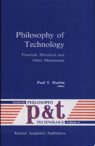 Philosophy of Technology Practical, Historical and Other Dimensions
