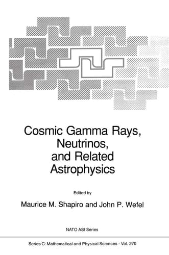 Cosmic Gamma Rays, Neutrinos, and Related Astrophysics (Nato Science Series C:, 270)