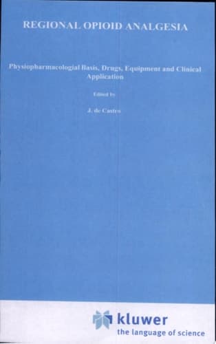Regional Opioid Analgesia Physiopharmacological Basis, Drugs, Equipment and Clinical Application