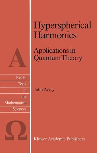 Hyperspherical Harmonics: Applications in Quantum Theory (Reidel Texts in the Mathematical Sciences, 5)