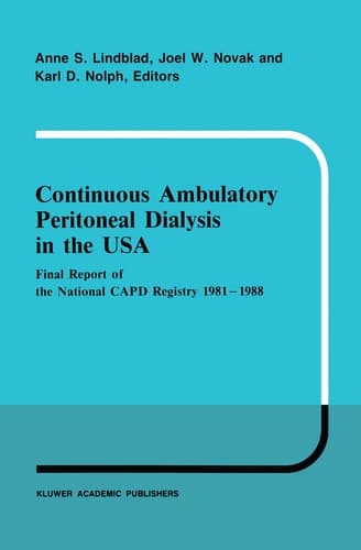 Continuous Ambulatory Peritoneal Dialysis in the USA: Final Report of the National CAPD Registry 1981–1988 (Developments in Nephrology, 23)