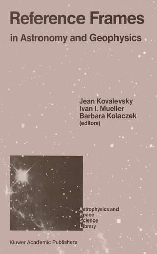 Reference Frames: In Astronomy and Geophysics (Astrophysics and Space Science Library, 154)