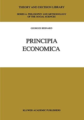 Principia Economica (Theory and Decision Library A:, 7)