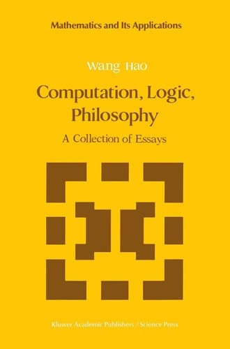 Computation, Logic, Philosophy: A Collection of Essays (Mathematics and its Applications, 2)