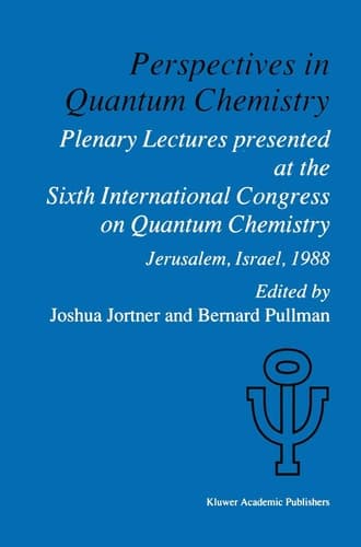 Perspectives in Quantum Chemistry: Plenary Lectures Presented at the Sixth International Congress on Quantum Chemistry Held in Jerusalem, Israel, August 22–25 1988 (Quantum Chemistry, 6)
