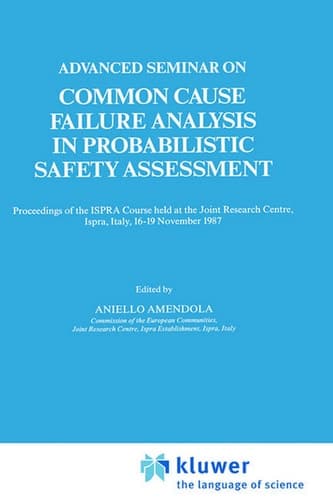 Advanced Seminar on Common Cause Failure Analysis in Probabilistic Safety Assessment Proceedings of the ISPRA Course held at the Joint Research Centre, Ispra, Italy, 16–19 November 1987