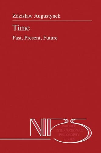 Time: Past, Present, Future (Nijhoff International Philosophy Series, 30)