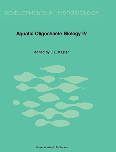 Aquatic Oligochaete Biology: Proceedings of the 4th International Symposium on Aquatic Oligochaete Biology (Developments in Hydrobiology, 51)