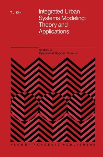 Integrated Urban Systems Modeling: Theory and Applications (Studies in Operational Regional Science, 7)