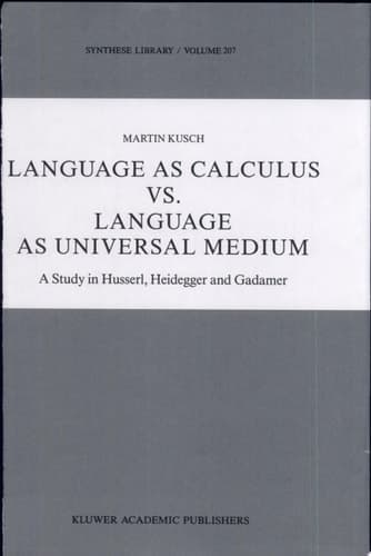 Language as Calculus vs. Language as Universal Medium A Study in Husserl, Heidegger and Gadamer