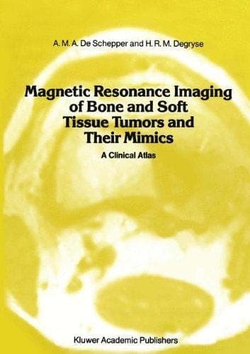 Magnetic Resonance Imaging of Bone and Soft Tissue Tumors and Their Mimics: A Clinical Atlas (Series in Radiology)