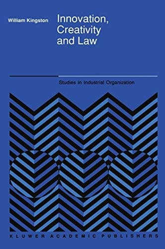 Innovation, Creativity and Law (Studies in Industrial Organization)