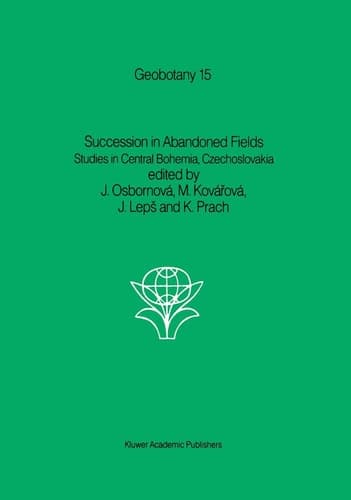 Succession in Abandoned Fields: Studies in Central Bohemia, Czechoslovakia (Geobotany, 15)