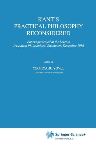 Kant’s Practical Philosophy Reconsidered Papers presented at the Seventh Jerusalem Philosophical Encounter, December 1986