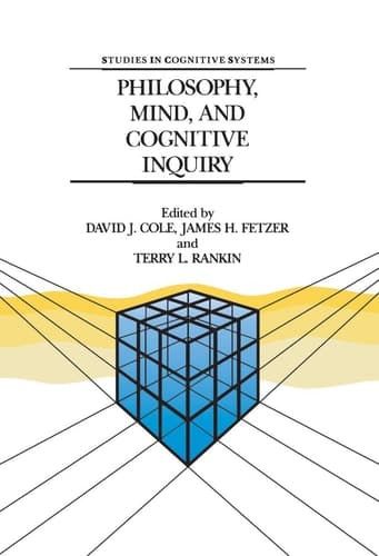 Philosophy, Mind, and Cognitive Inquiry: Resources for Understanding Mental Processes (Studies in Cognitive Systems, 3)