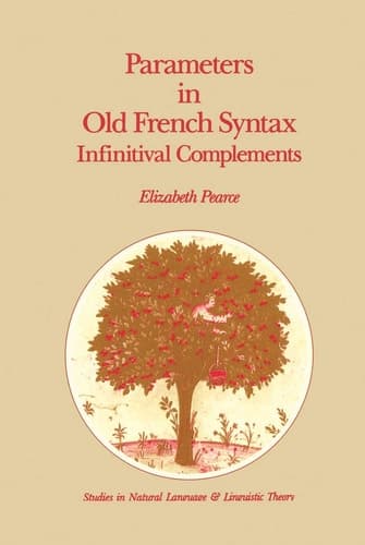 Parameters in Old French Syntax: Infinitival Complements: Infinitival Complements (Studies in Natural Language and Linguistic Theory, 18)