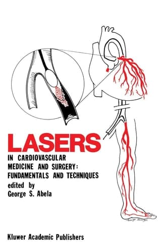 Lasers in Cardiovascular Medicine and Surgery: Fundamentals and Techniques (Developments in Cardiovascular Medicine, 103)