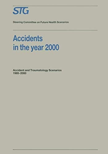 Accidents in the Year 2000 Accident and Traumatology Scenarios 1985–2000 Commissioned by the Steering Committee on Future Health Scenarios
