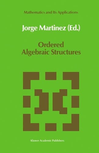 Ordered Algebraic Structures: Proceedings of the Caribbean Mathematics Foundation Conference on Ordered Algebraic Structures, Curaçao, August 1988 (Mathematics and Its Applications, 55)