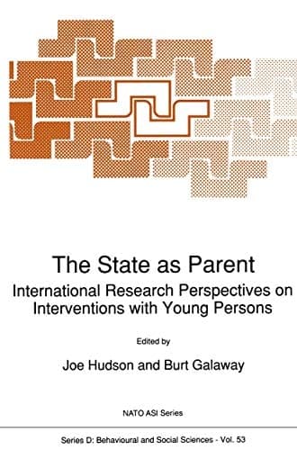 The State as Parent: International Research Perspectives on Interventions with Young Persons (NATO Science Series D:, 53)