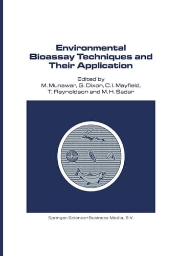 Environmental Bioassay Techniques and their Application: Proceedings of the 1st International Conference held in Lancaster, England, 11–14 July 1988 (Developments in Hydrobiology, 54)