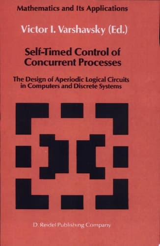 Self-Timed Control of Concurrent Processes Models and Principles for Designing Aperiodic Logical Circuits in Computers and Discrete Systems