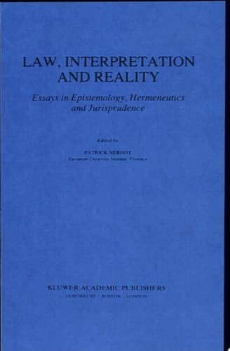 Law, Interpretation and Reality Essays in Epistemology, Hermeneutics and Jurisprudence