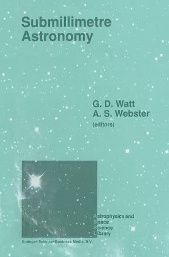Submillimetre Astronomy: Proceedings of the Kona Symposium on Millimeter and Submillimetre Astronomy, Held at Kona, Hawaii, October 3–6, 1988 (Astrophysics and Space Science Library, 158)