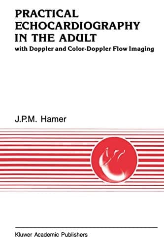 Practical Echocardiography in the Adult: with Doppler and color-Doppler flow imaging (Developments in Cardiovascular Medicine)
