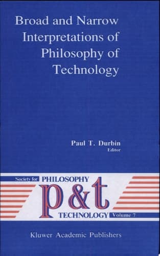 Broad and Narrow Interpretations of Philosophy of Technology Broad and Narrow Interpretations