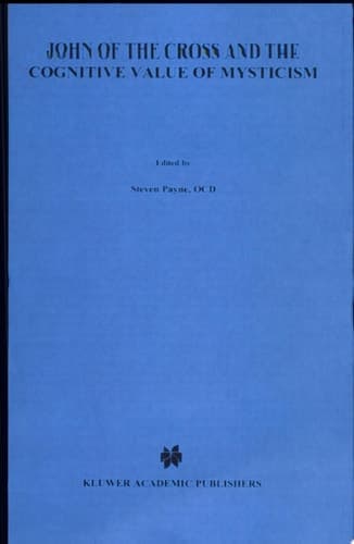 John of the Cross and the Cognitive Value of Mysticism An Analysis of Sanjuanist Teaching and Its Philosophical Implications for Contemporary Discussions of Mystical Experience