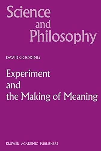 Experiment and the Making of Meaning Human Agency in Scientific Observation and Experiment