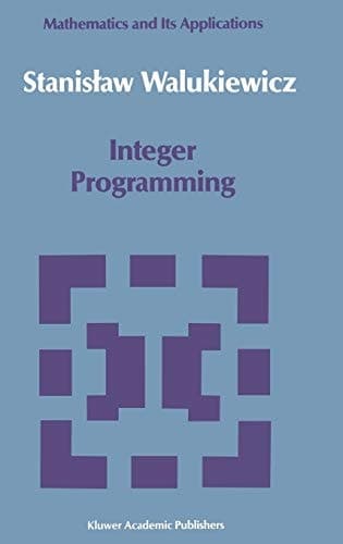 Integer Programming (Mathematics and its Applications, 46)