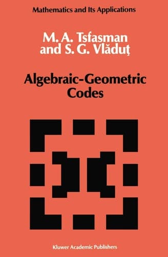 Algebraic-Geometric Codes (Mathematics and its Applications, 58)