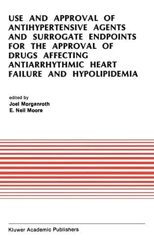 Use and Approval of Antihypertensive Agents and Surrogate Endpoints for the Approval of Drugs Affecting Antiarrhythmic Heart Failure and ... in Cardiovascular Medicine, 112)